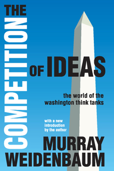 Hardcover The Competition of Ideas: The World of the Washington Think Tanks Book