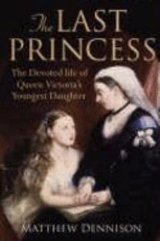Hardcover THE LAST PRINCESS. The Devoted Life of Queen Victoria's Youngest Daughter. Book