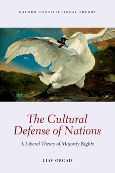 The Cultural Defense of Nations: A Liberal Theory of Majority Rights - Book  of the Oxford Constitutional Theory