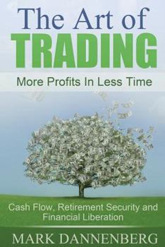 Paperback The Art of Trading: Cash Flow, Retirement Security and Financial Liberation Book