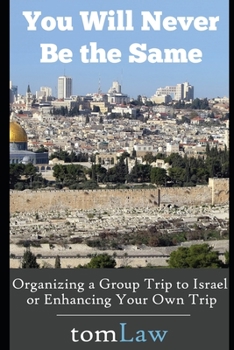 Paperback You Will Never Be the Same: Organizing a Group Trip to Israel or Enhancing Your Own Trip Book