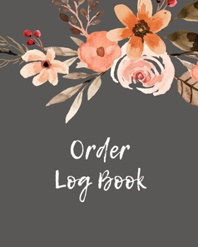 Paperback Order Log Book: Order Log Book: Small Business Sales Tracker, Record and Keep Track of Daily Customer Sales, Journal Book