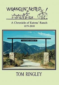 Hardcover WRANGLIN' NOTES, A Chronicle of Eatons' Ranch 1879-2010 Book