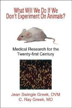 Hardcover What Will We Do If We Don't Experiment on Animals?: Medical Research for the Twenty-First Century Book
