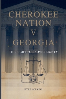 Cherokee Nation V. Georgia: The Fight for Sovereignty