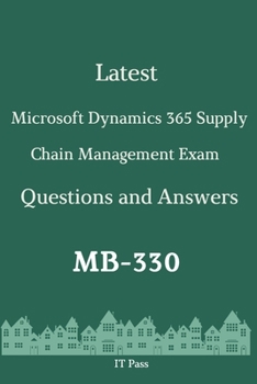 Paperback Latest Microsoft Dynamics 365 Supply Chain Management Exam MB-330 Questions and Answers: Guide for Real Exam Book