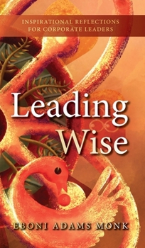 Hardcover Leading Wise: Inspirational Reflections for Corporate Leaders Book