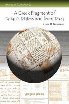 Paperback A Greek Fragment of Tatian's Diatessaron from Dura with Facsimile, Transcription and Introduction Book