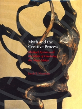 Hardcover Myth and the Creative Process: Michael Ayrton and the Myth of Daedalus, the Maze Maker Book