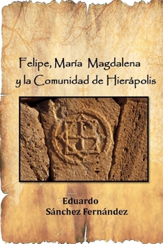 Paperback Felipe, María Magdalena y la Comunidad de Hierápolis [Spanish] Book