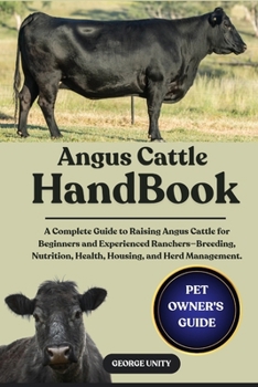 Paperback Angus Cattle Handbook: A Complete Guide to Raising Angus Cattle for Beginners and Experienced Ranchers-Breeding, Nutrition, Health, Housing, and Herd Book