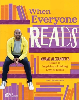 When Everyone Reads: Kwame Alexander’s Guide to Inspiring a Lifelong Love of Books