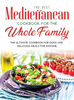 Hardcover The Best Mediterranean Cookbook for the Whole Family: The Ultimate Cookbook for Quick and Delicious Meals for Anyone Book
