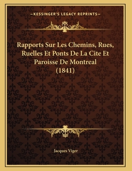 Paperback Rapports Sur Les Chemins, Rues, Ruelles Et Ponts De La Cite Et Paroisse De Montreal (1841) [French] Book
