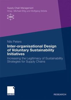 Paperback Inter-Organisational Design of Voluntary Sustainability Initiatives: Increasing the Legitimacy of Sustainability Strategies for Supply Chains Book