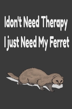 Paperback i don't need therapy i just need my ferret: ferreiro, ferrell, ferret care Book