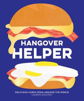 Hardcover Hangover Helper: Delicious Cures from Around the World Book