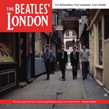 Paperback The Beatles' London: A Guide to 467 Beatles Sites in and Around London. Piet Schreuders, Mark Lewisohn, Adam Smith Book