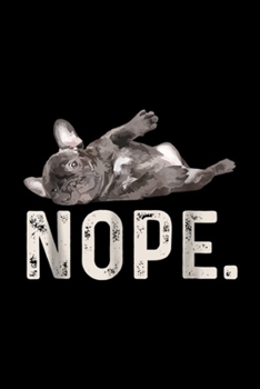 NOPE.: Nope Lazy French Bulldog Dog Lover Gift  Journal/Notebook Blank Lined Ruled 6x9 100 Pages