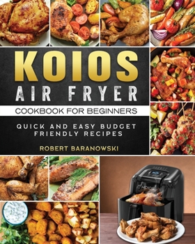 Paperback KOIOS Air Fryer Cookbook for Beginners: Quick and Easy Budget Friendly Recipes Book