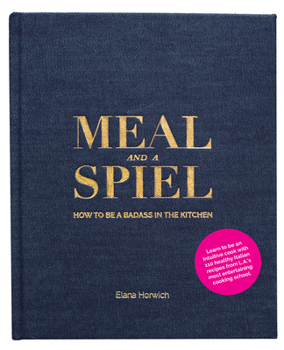 Hardcover Meal and a Spiel: How to Be a Badass in the Kitchen Book