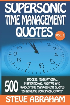 Paperback Supersonic Time Management Quotes: 500 Success, Motivational, Inspirational, Positive, And Famous Time Management Quotes To Increase Your Productivity Book