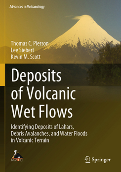 Deposits of Volcanic Wet Flows: Identifying Deposits of Lahars, Debris Avalanches, and Water Floods in Volcanic Terrain