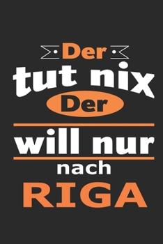 Der tut nix Der will nur nach Riga: Notizbuch mit 110 Seiten, ebenfalls Nutzung als Dekoration in Form eines Schild bzw. Poster möglich (German Edition)