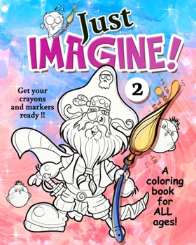 Paperback Just Imagine 2: More wacky characters and fantasy worlds for you to color. Get your markers and crayons ready. Book