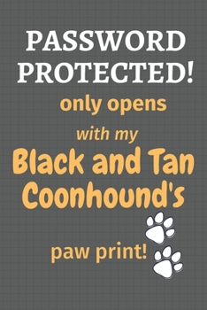 Password Protected! only opens with my Black and Tan Coonhound's paw print!: For Black and Tan Coonhound Dog Fans