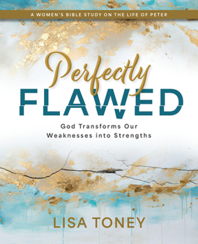 Paperback Perfectly Flawed Women's Bible Study: God Transforms Our Weaknesses Into Strengths (a Women's Bible Study on the Life of Peter) Book