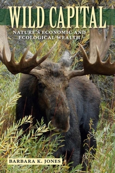 Hardcover Wild Capital: Nature's Economic and Ecological Wealth Book