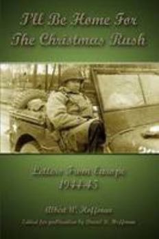 Paperback I'll Be Home For The Christmas Rush: Letters From Europe 1944-45 Book