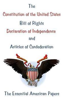 The Constitution of the United States, Declaration of Independence, and Articles of Confederation