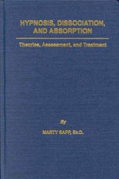 Hardcover Hypnosis, Dissociation, and Absorption: Theories, Assessment, and Treatment Book