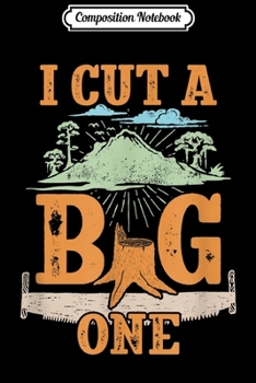 Paperback Composition Notebook: Fart Joke Quote I Cut A Big One for Lumberjack Tree Logger Journal/Notebook Blank Lined Ruled 6x9 100 Pages Book