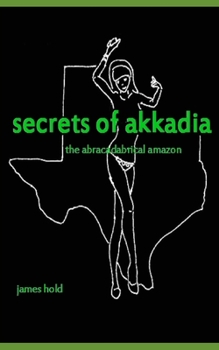 Paperback Secrets of Akkadia: The Abracadabrical Amazon Book