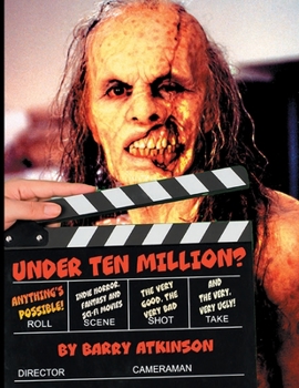 Paperback Under Ten Million? Anything's Possible!: Indie Horror, Fantasy, and Sci-Fi Movies The Very Good, the Very Bad and the Very, Very Ugly! Book
