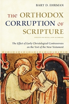 Paperback The Orthodox Corruption of Scripture: The Effect of Early Christological Controversies on the Text of the New Testament Book