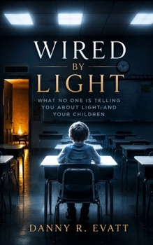 Paperback Wired by Light: What No One Is Telling You About Light and Your Children Book