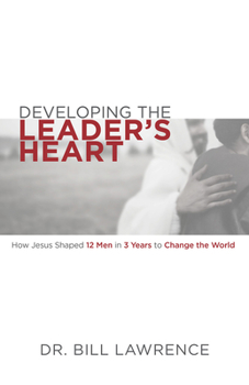 Paperback Developing the Leader's Heart: How Jesus Shaped 12 Men in 3 Years to Change the World Book