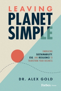 Hardcover Leaving Planet Simple: Embracing Sustainability, Esg, and Resilience to Transform Your Business Book