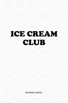 Ice Cream Club: A 6x9 Inch Notebook Journal Diary With A Bold Text Font Slogan On A Matte Cover and 120 Blank Lined Pages Makes A Great Alternative To A Card