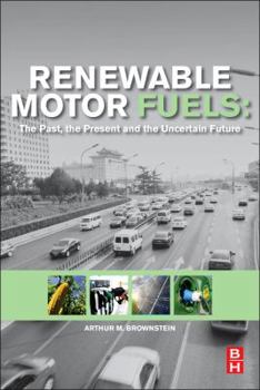 Paperback Renewable Motor Fuels: The Past, the Present and the Uncertain Future Book