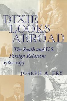 Hardcover Dixie Looks Abroad: The South and U.S. Foreign Relations, 1789--1973 Book