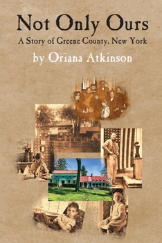 Not Only Ours: A Story of Greene County, New York (The Women War Correspondents Series)
