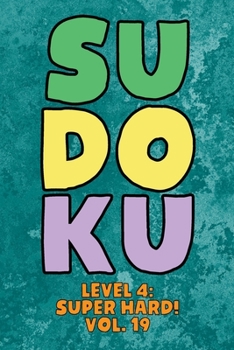 Paperback Sudoku Level 4: Super Hard! Vol. 19: Play 9x9 Grid Sudoku Super Hard Level 4 Volume 1-40 Play Them All Become A Sudoku Expert On The Road Paper Logic Book