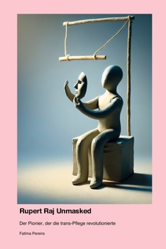 Rupert Raj Unmasked: Der Pionier, der die trans-Pflege revolutionierte (German Edition)