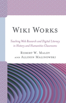 Hardcover Wiki Works: Teaching Web Research and Digital Literacy in History and Humanities Classrooms Book