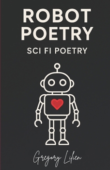 Paperback Robot Poetry: Sci Fi Poetry: Poems about Love, Longing, and Code Book